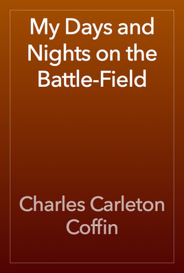 My Days and Nights on the Battle-Field